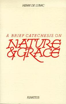 A Brief Catechesis on Nature and Grace / Henri de Lubac