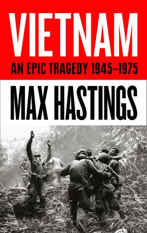 Vietnam: An Epic Tragedy: 1945-1975 (PB) / Max Hastings