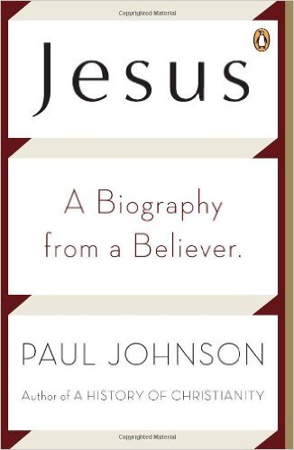 Jesus: A Biography from a Believer/ Paul Johnson