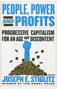 Power, People and Profits Progressive Capitalism for an Age of Discontent / Joseph Stiglitz