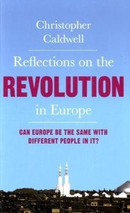 Reflections on the Revolution in Europe: Immigration, Islam and the West / Christopher Caldwell