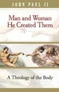 Man and Woman He Created Them: A Theology of the Body / John Paul II