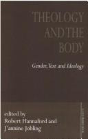 Theology and the Body: Gender, Text and Ideology / Edited by Robert Hannaford & J'annine Jobling