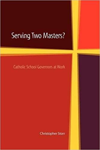 Serving Two Masters? Catholic School Governors at Work / Christopher Storr