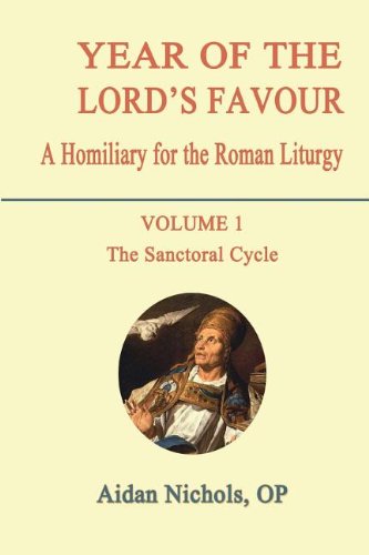 Year of the Lord's Favour Volume 1: the Sanctoral Cycle: A Homiliary for the Roman Liturgy / Aidan Nichols AU Edition