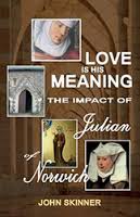 Love is His Meaning:  the Impact of Julian of Norwich / John Skinner