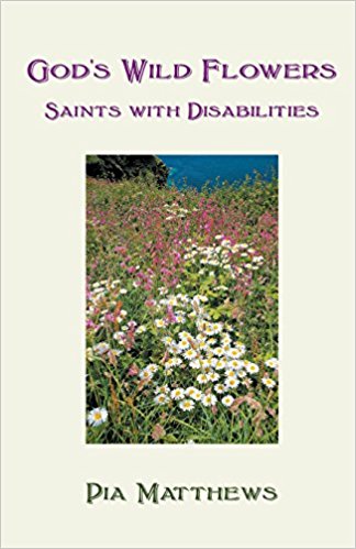 God's Wild Flowers: Saints with Disabilities / Pia Matthews
