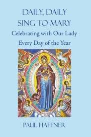 Daily, Daily Sing to Mary Celebrating with Our Lady Every Day of the Year / Paul Haffner