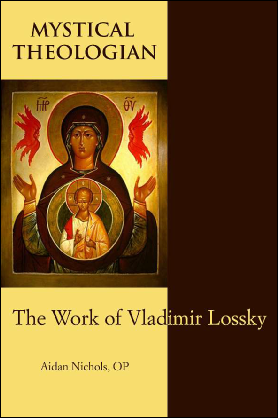 Mystical Theologian The Work of Vladimir Lossky / Aidan Nichols OP