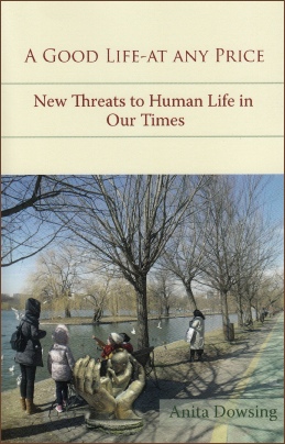 A Good Life at Any Price New Threats to Human Life in Our Times / Anita Dowsing