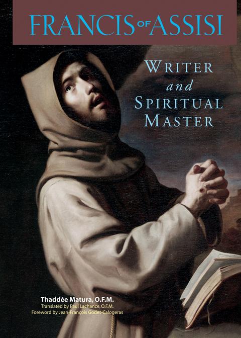 Francis of Assisi Writer and Spiritual Master / Thaddee Matura