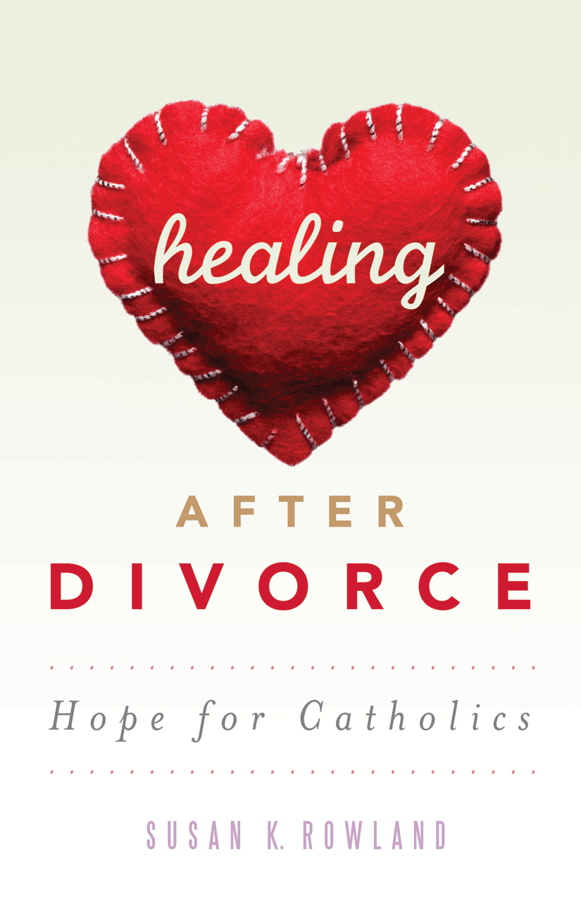 Healing After Divorce  Hope for Catholics / Susan K Rowland