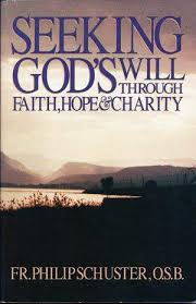 Seeking God's Will : Through Faith, Hope and Charity / Philip Schuster