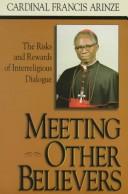 Meeting Other Believers: The Risks and Rewards of Interreligious Dialogue / Cardinal Francis Arinze
