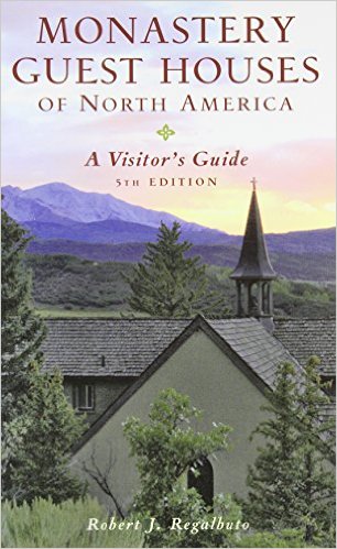 Monastery Guest Houses of North America A Visitor's Guide (Fifth Edition)/ Robert J. Regalbuto