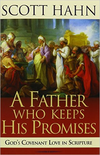 A Father Who Keeps His Promises: God's Covenant Love in Scripture / Scott Hahn