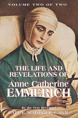 The Life and Revelations of Anne Catherine Emmerich Vol 2 / Very Rev Carl E Schmoger CSSR