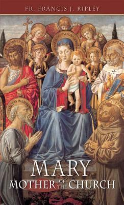 Mary: Mother of the Church / Rev Canon Francis J Ripley