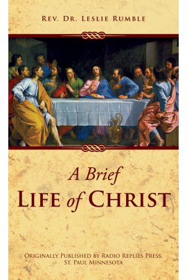 A Brief Life of Christ / Rev Fr Leslie Rumble