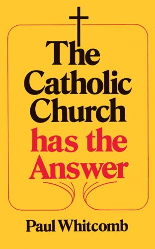 The Catholic Church has the Answer / Paul Whitcomb