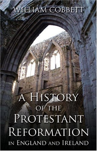 History of the Protestant Reformation in England and Ireland / William Cobbett