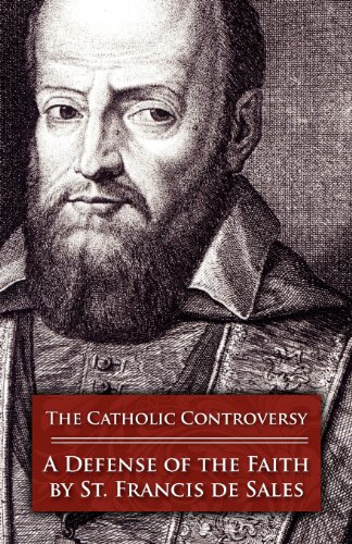 Catholic Controversy: A Defense of the Faith / St Francis de Sales