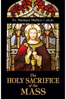 The Holy Sacrifice of the Mass / Rev Fr Michael Mueller CSSR