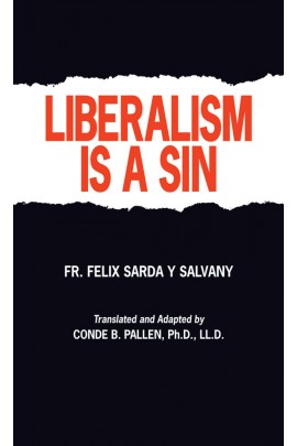 Liberalism Is a Sin / Rev Fr Felix Sarda y Salvany