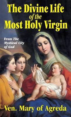 Divine Life of the Most Holy Virgin Abridgement from the Mystical City of God / Ven Mary of Agreda