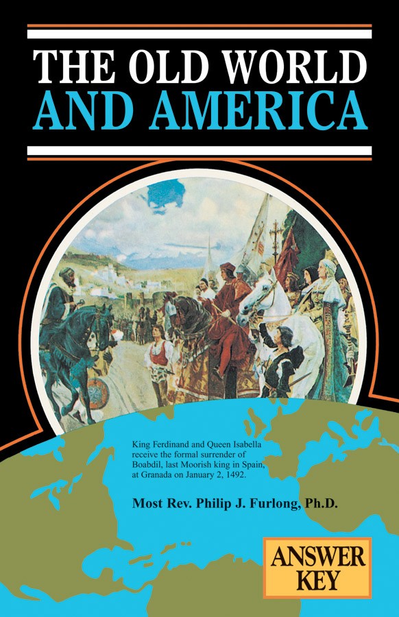 The Old World and America (Answer Key) / Most Rev Philip J Furlong PhD