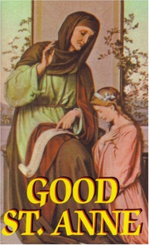 Good St. Anne: Her Power and Dignity: Patroness of Christian Mothers / Anonymous