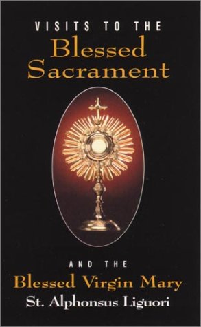 Visits To The Blessed Sacrament and the Blessed Virgin Mary / St Alphonsus Liguori