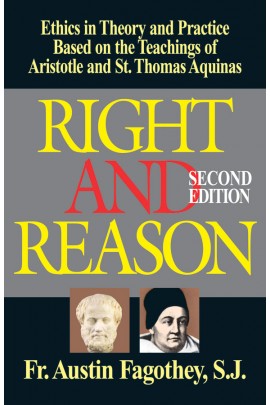 Right and Reason: Ethics in Theory and Practice Based on the Teachings of Aristotle and St. Thomas Aquinas / Rev Fr Austin Fagothey SJ