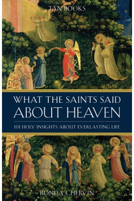 What the Saints Said About Heaven: 101 Holy Insights About Everlasting Life