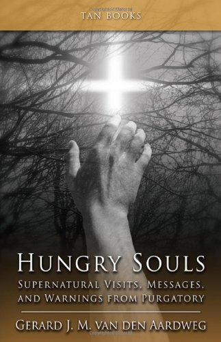 Hungry Souls: Supernatural Visits, Messages, and Warnings from Purgatory / Gerard J.M. van den Aardweg