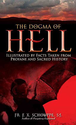 The Dogma Of Hell Illustrated By Facts Taken From Profane And Sacred History / Father F X  Schouppe