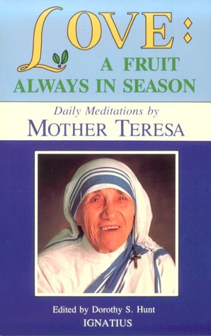 Love a Fruit Always in Season  Daily Meditations from the Words of Mother Teresa of Calcutta / Selected by Dorothy S Hunt