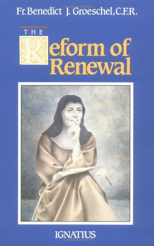 The Reform of Renewal / Benedict J. Groeschel