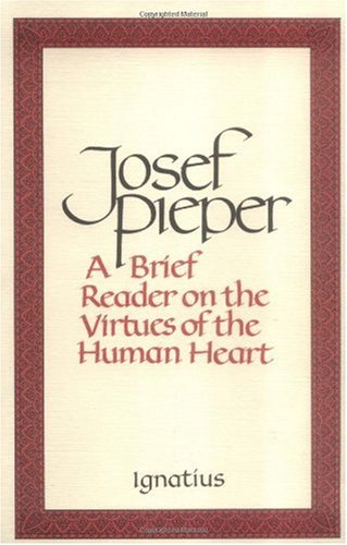 A Brief Reader on the Virtues of the Human Heart / Josef Pieper