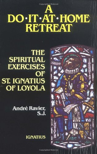 A Do it at Home Retreat the Spiritual Exercises of St. Ignatius of Loyola / Andre Ravier