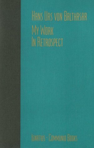 My Work: In Retrospect / Hans Urs von Balthasar
