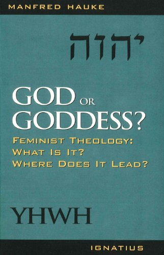 God or Goddess? Feminist Theology: What is It? Where does It Lead? / Manfred Hauke