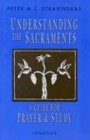 Understanding the Sacraments: a Guide for Prayer and Study / Peter M.J. Stravinskas