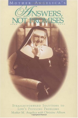 Mother Angelica's Answers, Not Promises: Straightforward Solutions to Life's Puzzling Problems / Mother M Angelica