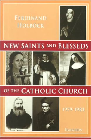 New Saints and Blesseds of the Catholic Church Canonized by Pope John Paul II: 1979-1983: Volume 1 / Ferdinand Holböck