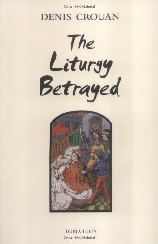 The Liturgy Betrayed / Denis Crouan