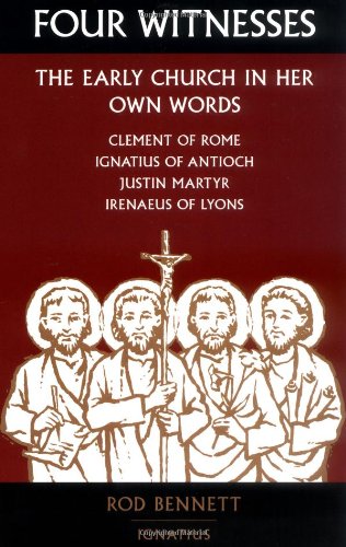 Four Witnesses the Early Church in Her Own Words / Rod Bennett