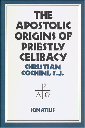 Apostolic Origins of Priestly Celibacy /  	Fr. Christian Cochini