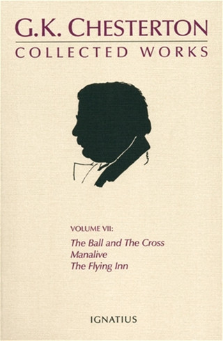 The Collected Works of G K Chesterton  Volume 7, The Ball and the Cross, Manalive, The Flying Inn / G K Chesterton