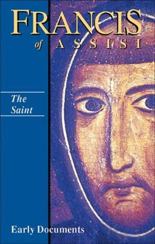 Francis of Assisi Early Documents: Volume 1: The Saint / Edited by Regis J. Armstrong, J. Wayne Hellmann, William J. Short